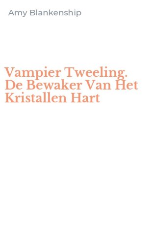Vampier Tweeling. De Bewaker Van Het Kristallen Hart