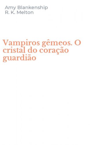 Vampiros g&ecirc;meos. O cristal do cora&ccedil;&atilde;o guardi&atilde;o