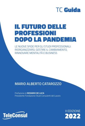 Il futuro delle professioni dopo la pandemia. Le nuove sfide per gli studi professionali: riorganizzarsi, gestire il cambiamento, rinnovare mentalit&agrave; e business