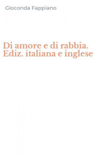Di amore e di rabbia. Ediz. italiana e inglese