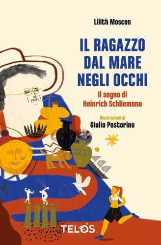 Il ragazzo dal mare negli occhi. Il sogno di Heinrich Schliemann. Ediz. ad alta leggibilit&agrave;