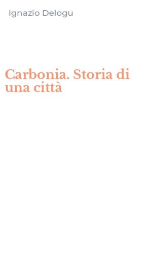 Carbonia. Storia di una citt&agrave;