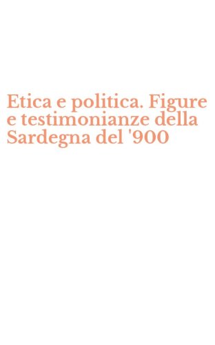 Etica e politica. Figure e testimonianze della Sardegna del '900