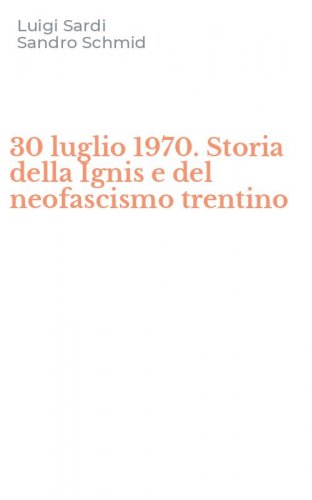 30 luglio 1970. Storia della Ignis e del neofascismo trentino