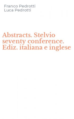 Abstracts. Stelvio seventy conference. Ediz. italiana e inglese
