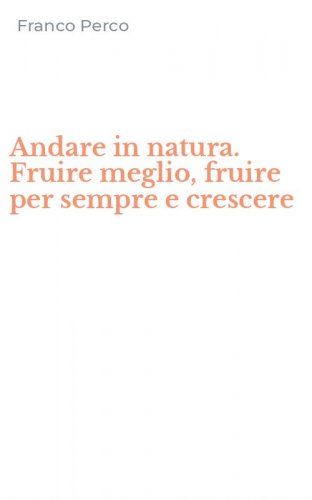 Andare in natura. Fruire meglio, fruire per sempre e crescere