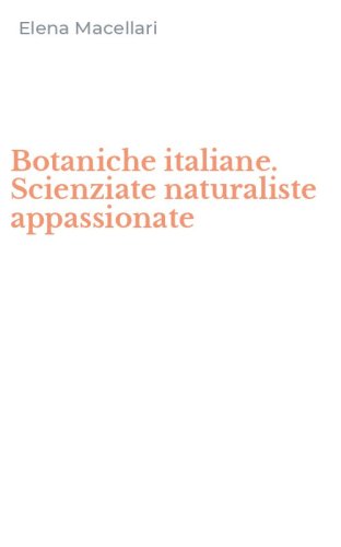 Botaniche italiane. Scienziate naturaliste appassionate