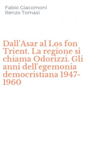Dall'Asar al Los fon Trient. La regione si chiama Odorizzi. Gli anni dell'egemonia democristiana 1947-1960