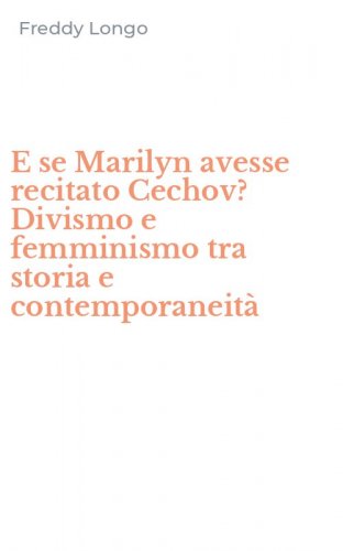 E se Marilyn avesse recitato Cechov? Divismo e femminismo tra storia e contemporaneit&agrave;