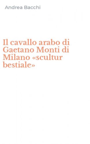 Il cavallo arabo di Gaetano Monti di Milano &laquo;scultur bestiale&raquo;