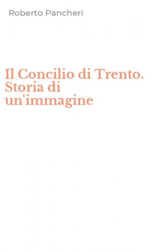 Il Concilio di Trento. Storia di un'immagine