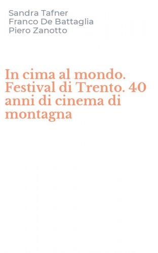 In cima al mondo. Festival di Trento. 40 anni di cinema di montagna