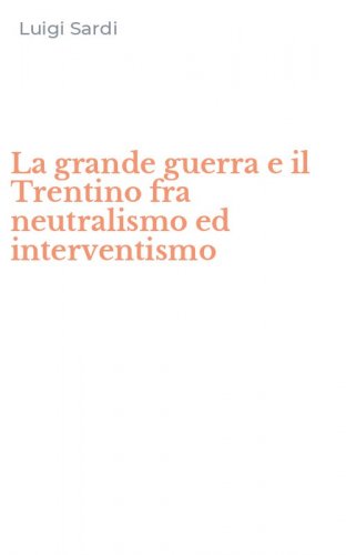 La grande guerra e il Trentino fra neutralismo ed interventismo