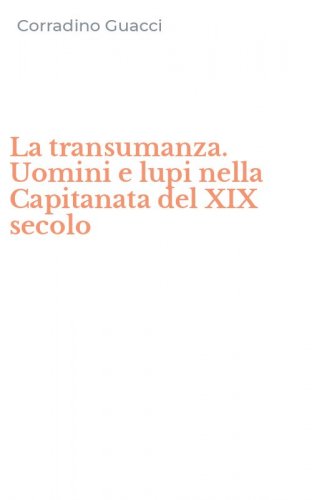 La transumanza. Uomini e lupi nella Capitanata del XIX secolo