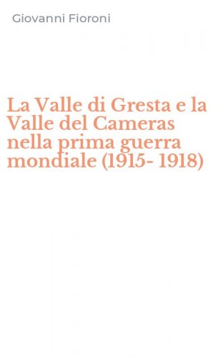 La Valle di Gresta e la Valle del Cameras nella prima guerra mondiale (1915-1918)
