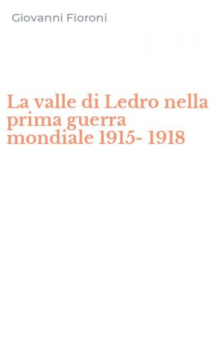 La valle di Ledro nella prima guerra mondiale 1915-1918