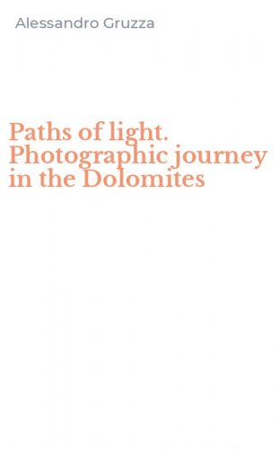 Paths of light. Photographic journey in the Dolomites
