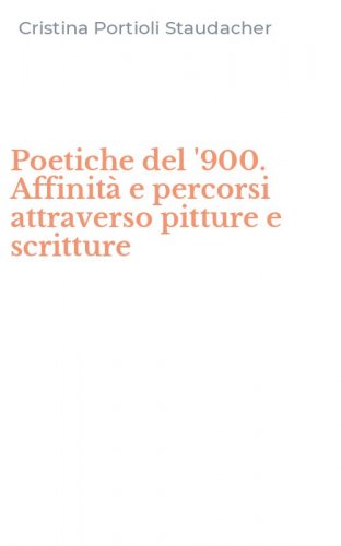 Poetiche del '900. Affinit&agrave; e percorsi attraverso pitture e scritture