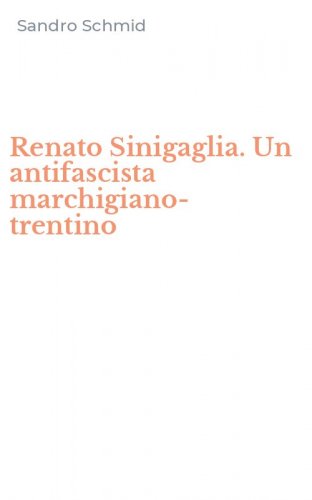 Renato Sinigaglia. Un antifascista marchigiano-trentino