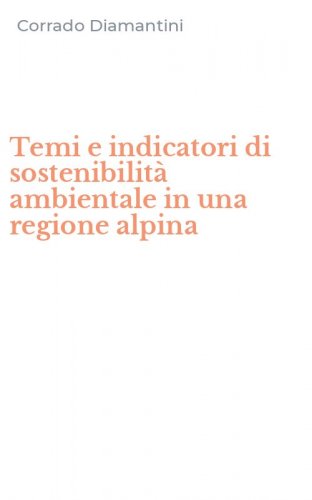 Temi e indicatori di sostenibilit&agrave; ambientale in una regione alpina