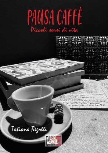 Pausa caff&egrave;. Piccoli sorsi di vita
