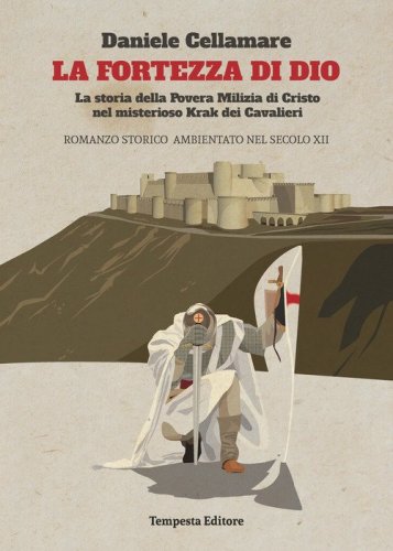 La fortezza di Dio. La storia della povera milizia di Cristo nel misterioso Krak dei cavalieri