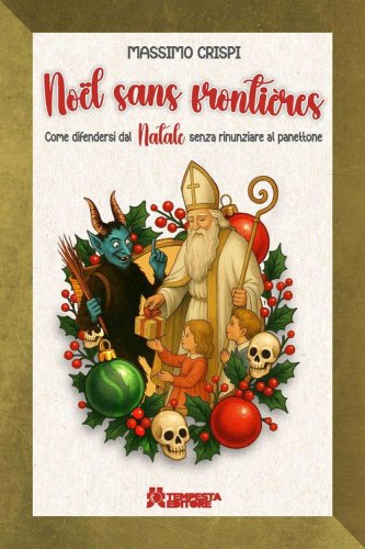 No&euml;l sans fronti&egrave;res. Come difendersi dal Natale senza rinunziare al panettone