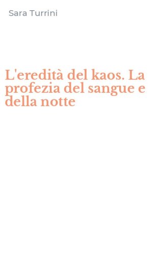 L'eredit&agrave; del kaos. La profezia del sangue e della notte