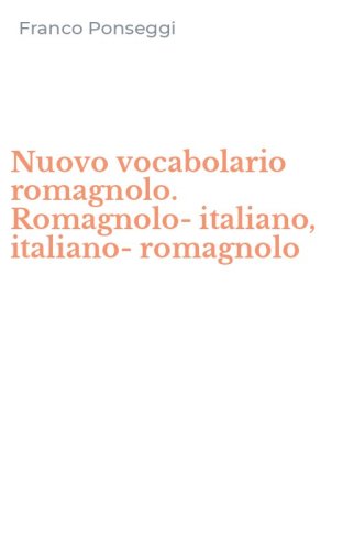 Nuovo vocabolario romagnolo. Romagnolo-italiano, italiano-romagnolo