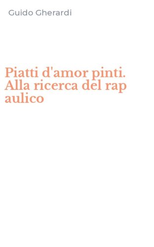 Piatti d'amor pinti. Alla ricerca del rap aulico