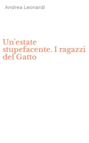 Un'estate stupefacente. I ragazzi del Gatto
