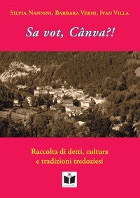 Sa vot, C&acirc;nva?! Raccolta di detti, cultura e tradizioni tredoziesi