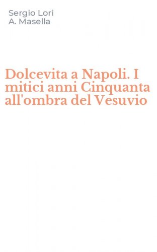 Dolcevita a Napoli. I mitici anni Cinquanta all'ombra del Vesuvio