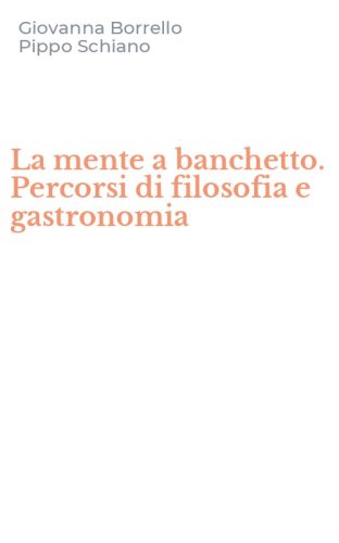 La mente a banchetto. Percorsi di filosofia e gastronomia