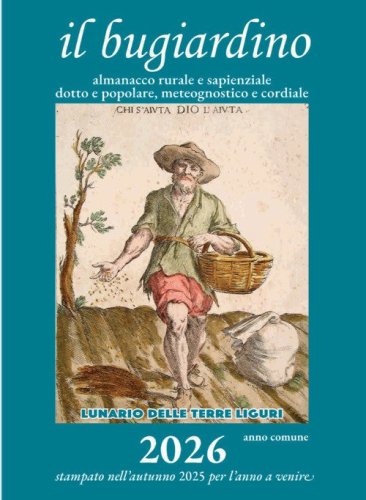 Il bugiardino 2026. Lunario delle terre liguri. Almanacco rurale e sapienziale, dotto e popolare, meteognostico e cordiale