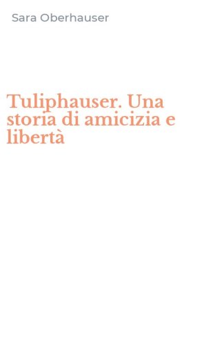 Tuliphauser. Una storia di amicizia e libert&agrave;