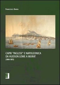 Capri &laquo;inglese&raquo; e napoleonica da Hudson Lowe a Murat (1806-1815)