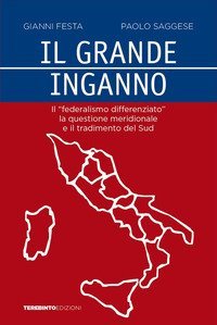 Il grande inganno. Il &laquo;federalismo differenziato&raquo;, la questione meridionale e il tradimento del Sud