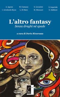 L'altro fantasy. Senza draghi n&eacute; spade