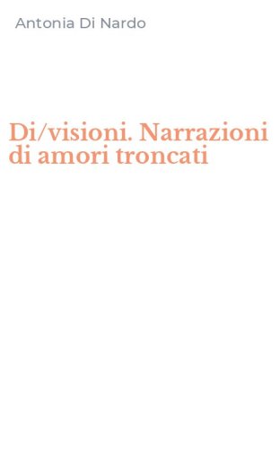 Di/visioni. Narrazioni di amori troncati