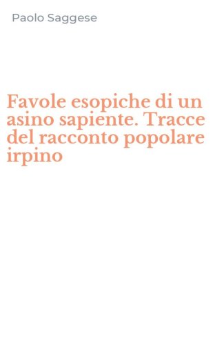 Favole esopiche di un asino sapiente. Tracce del racconto popolare irpino
