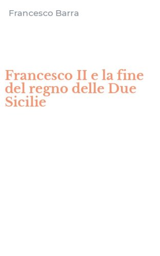 Francesco II e la fine del regno delle Due Sicilie