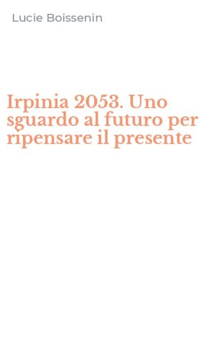 Irpinia 2053. Uno sguardo al futuro per ripensare il presente