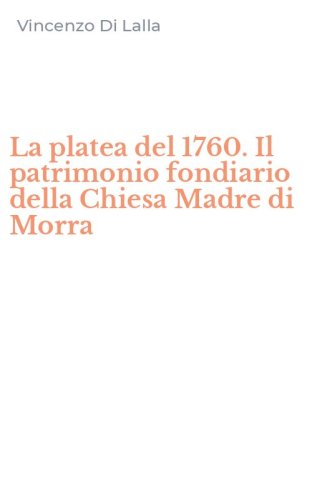 La platea del 1760. Il patrimonio fondiario della Chiesa Madre di Morra