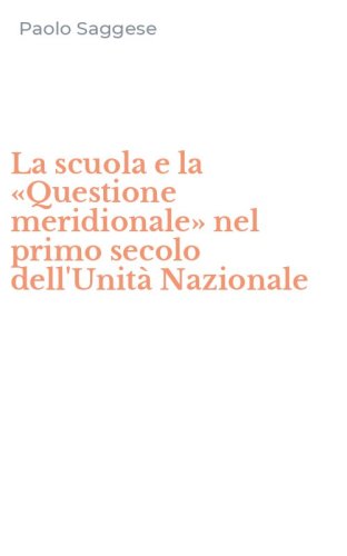 La scuola e la &laquo;Questione meridionale&raquo; nel primo secolo dell'Unit&agrave; Nazionale