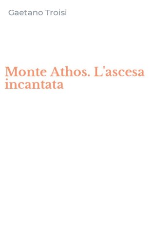 Monte Athos. L'ascesa incantata