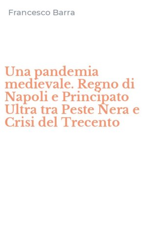 Una pandemia medievale. Regno di Napoli e Principato Ultra tra Peste Nera e Crisi del Trecento