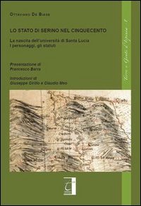 Lo stato di Serino nel cinquecento. La nascita dell'Universit&agrave; di Santa Lucia. I personaggi, gli statuti
