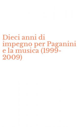 Dieci anni di impegno per Paganini e la musica (1999-2009)