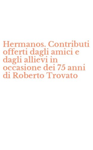 Hermanos. Contributi offerti dagli amici e dagli allievi in occasione dei 75 anni di Roberto Trovato